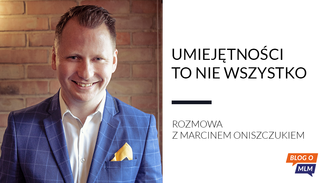 Marcin Oniszczuk - Blog o MLM, networkmarketing, marketing wielopoziomowy, multi level marketing, marketing sieciowy